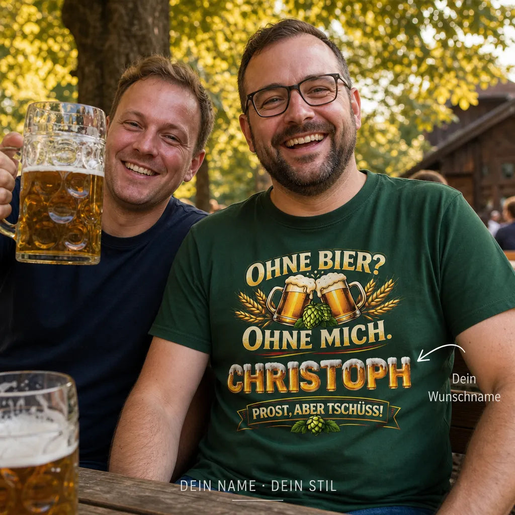 Personalisiertes Bier T-Shirt mit Namen - Ohne Bier? Ohne mich!