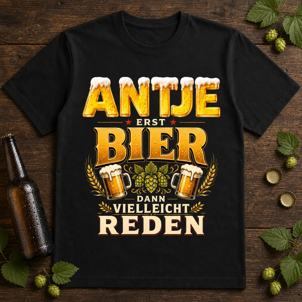 Personalisiertes Bier T-Shirt mit Namen - Erst Bier dann Reden