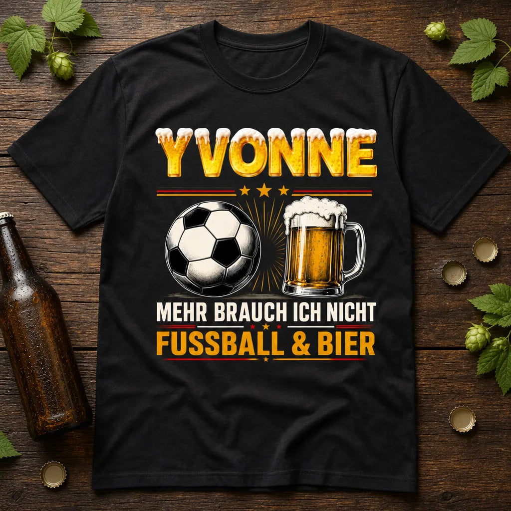 Personalisiertes Fußball Bier T-Shirt mit Namen - Mehr brauch ich nicht