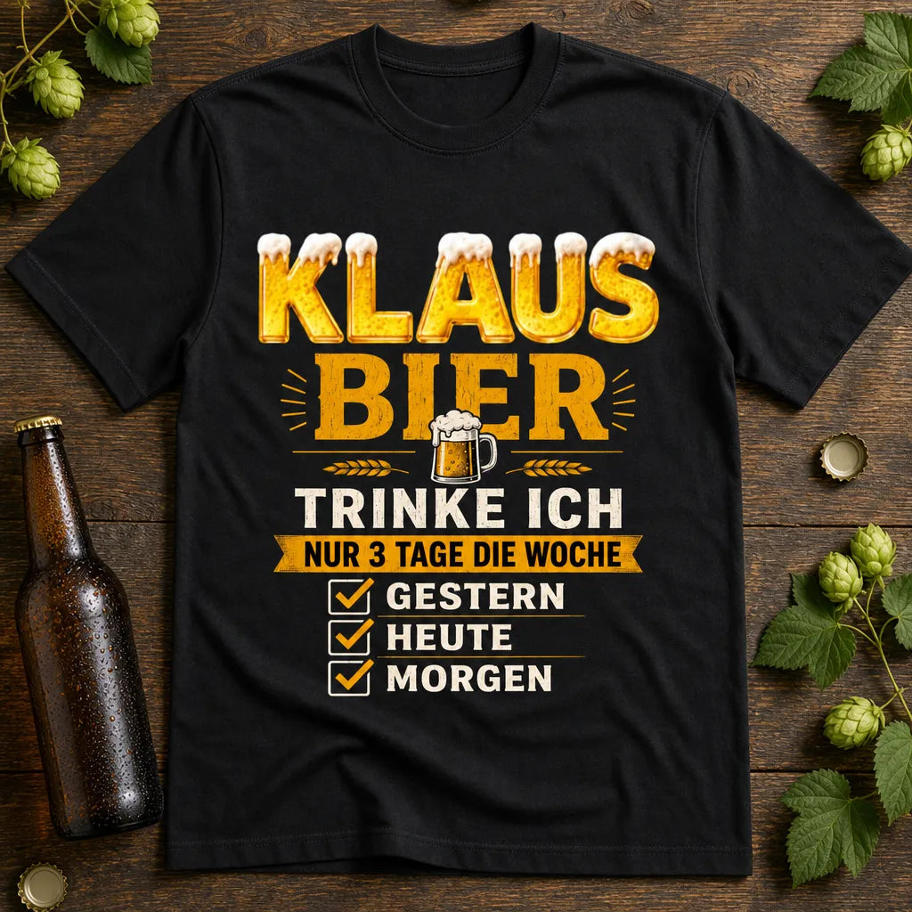 Personalisiertes Bier T-Shirt mit Namen - Nur 3 Tage die Woche