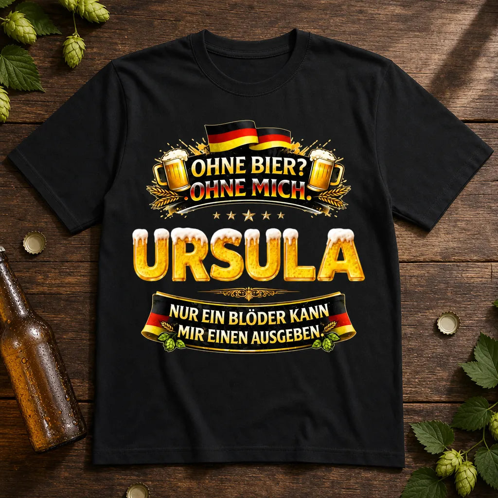 Personalisiertes Bier T-Shirt mit Namen - Ohne Bier? Ohne mich!
