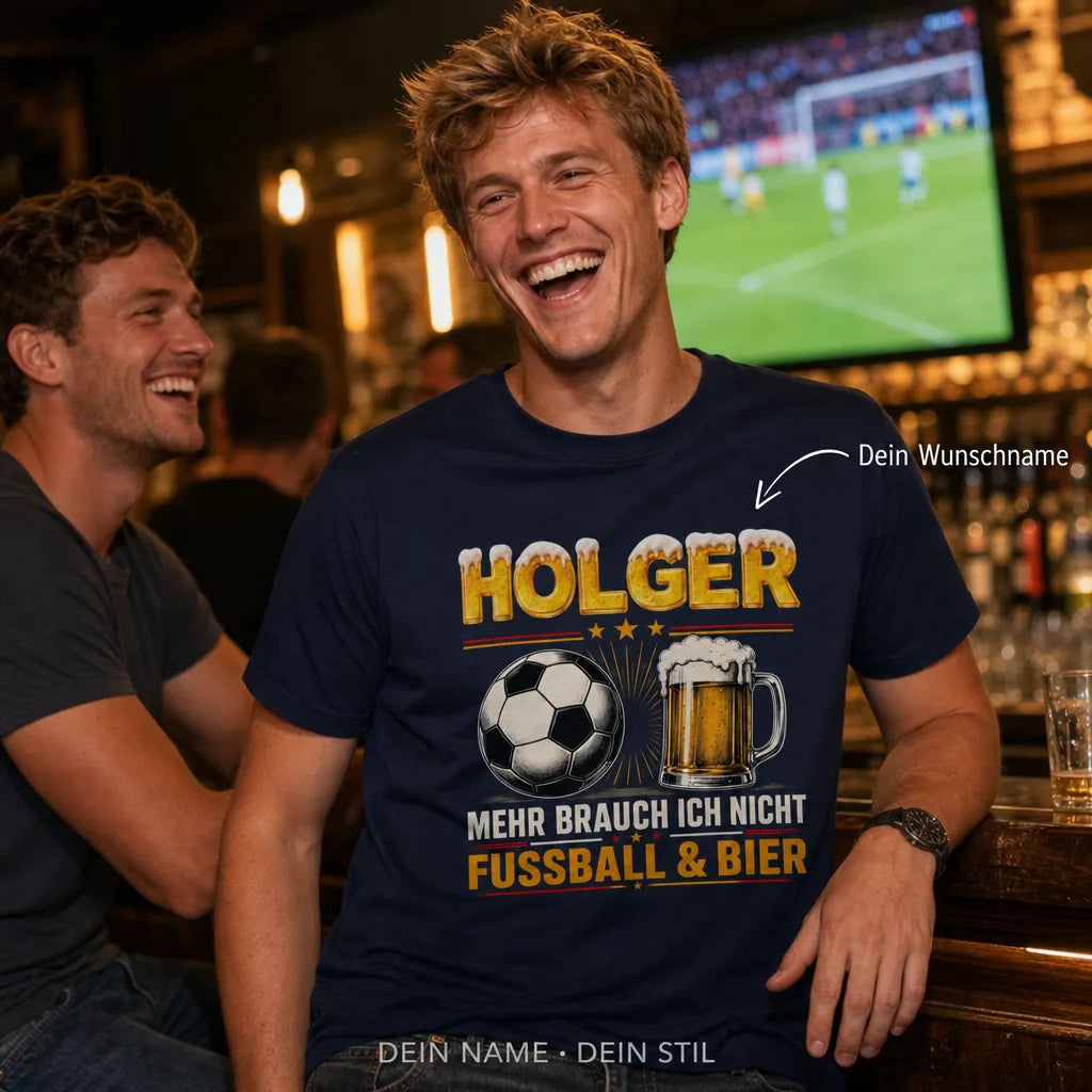 Personalisiertes Fußball Bier T-Shirt mit Namen - Mehr brauch ich nicht