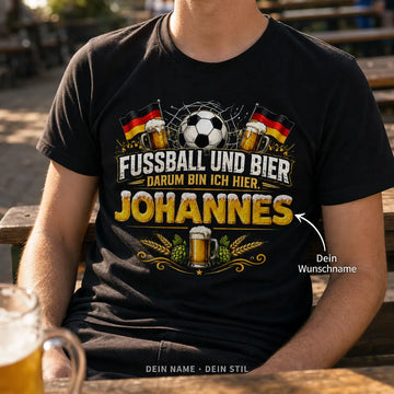 Personalisiertes Fußball Bier T-Shirt mit Namen - Darum bin ich hier!
