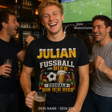 Personalisiertes Fußball Bier T-Shirt mit Namen - Deshalb bin ich hier