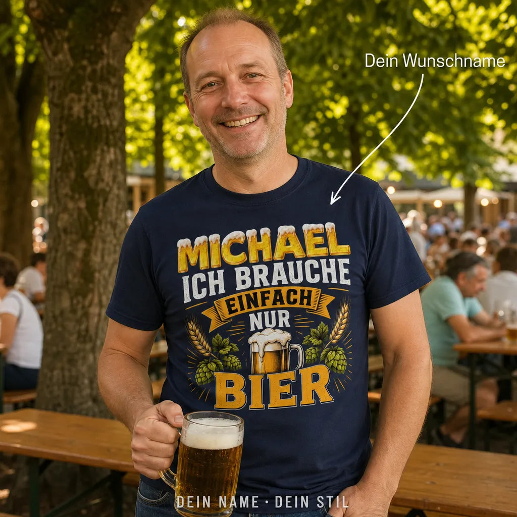 Personalisiertes Bier T-Shirt mit Namen - Ich brauche einfach nur Bier