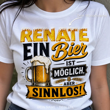 Personalisiertes Bier T-Shirt mit Namen - Ein Bier ist sinnlos!