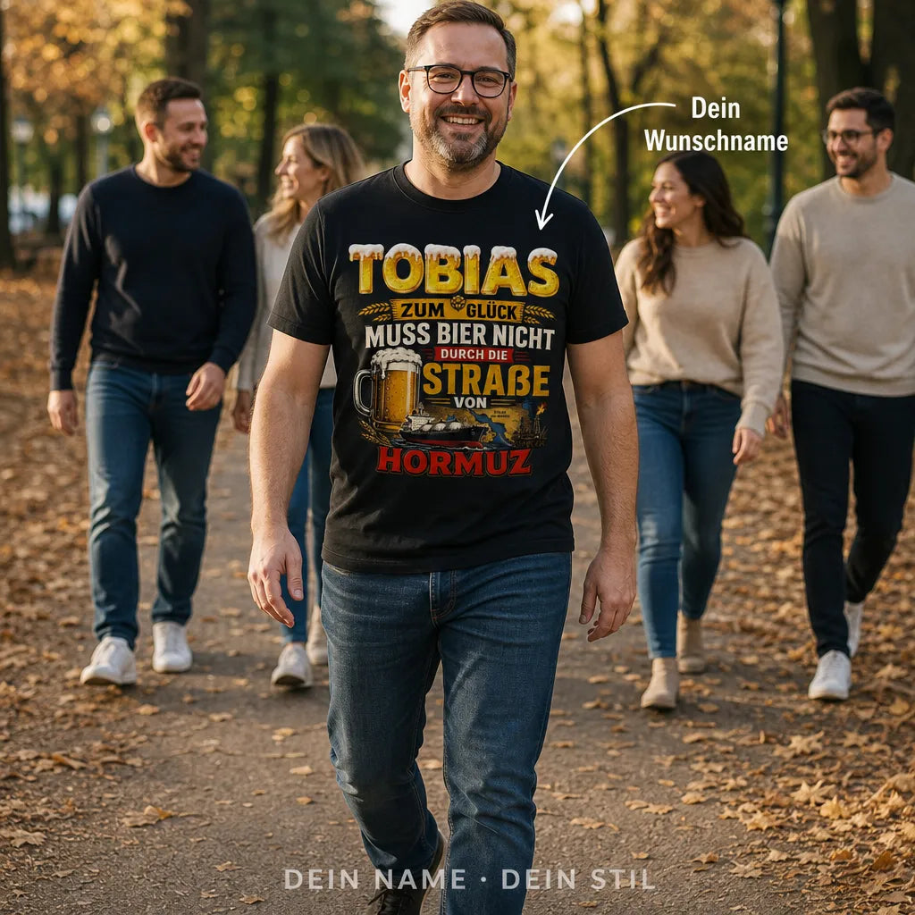Personalisiertes Bier T-Shirt mit Namen - Zum Glück nicht Hormuz